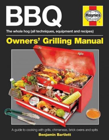 BBQ Manual: The Whole Hog (All Techniques, Equipment and Recipes): A Guide to Cooking with Grills, Chimeneas, Brick Ovens and Spits