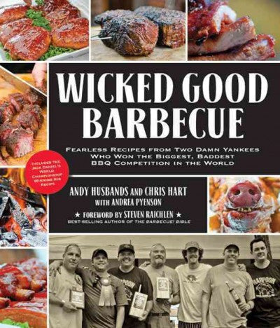 Wicked Good Barbecue: Fearless Recipes from Two Damn Yankees Who Won the Biggest, Baddest BBQ Competitions in the World